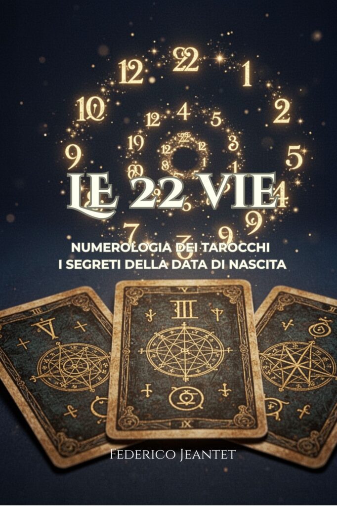 Copertina del libro le ventidue vie, numerologia dei Tarocchi i segreti della data di nascita, scritto da Federico Jeantet, anteprima per il sito del Tarotmante in attesa di pubblicazione
